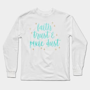 Faith, Trust, Pixie Dust Long Sleeve T-Shirt